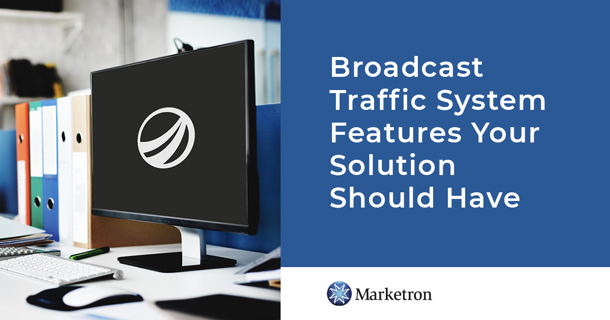 Broadcast Traffic System Features You Need Marketron