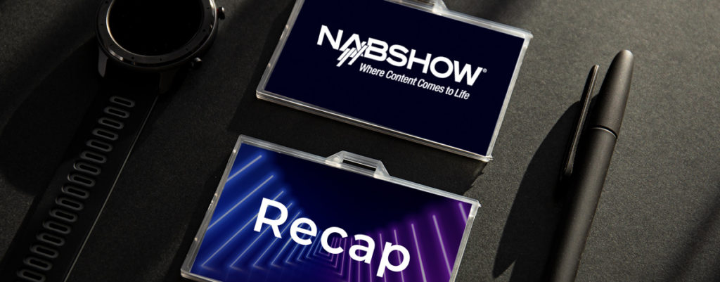 NAB 2022 Recap: A Look at Trending Topics from the Show