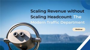 Scaling Revenue without scaling Headcount: The Modern Traffic Department